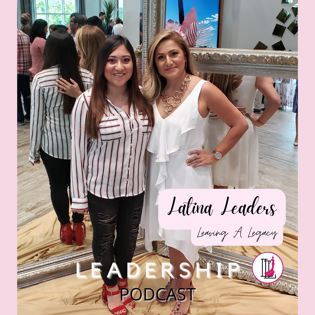 Latina Leaders Leaving A Legacy — Leadership Podcast